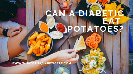 Can a diabetic eat Potatoes?