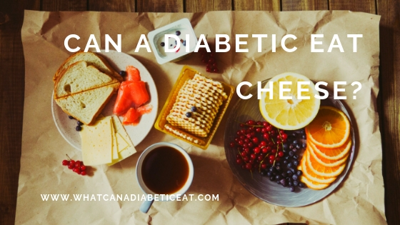 Can a diabetic eat cheese?