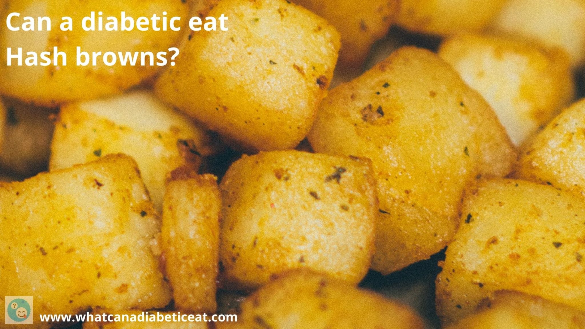 Can a diabetic eat hash browns? Are hash browns harmful food?