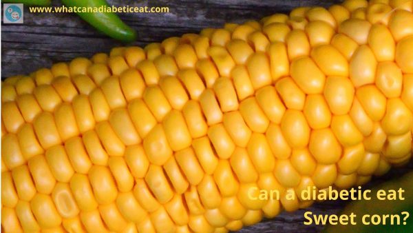 Can a diabetic eat Sweet corn?