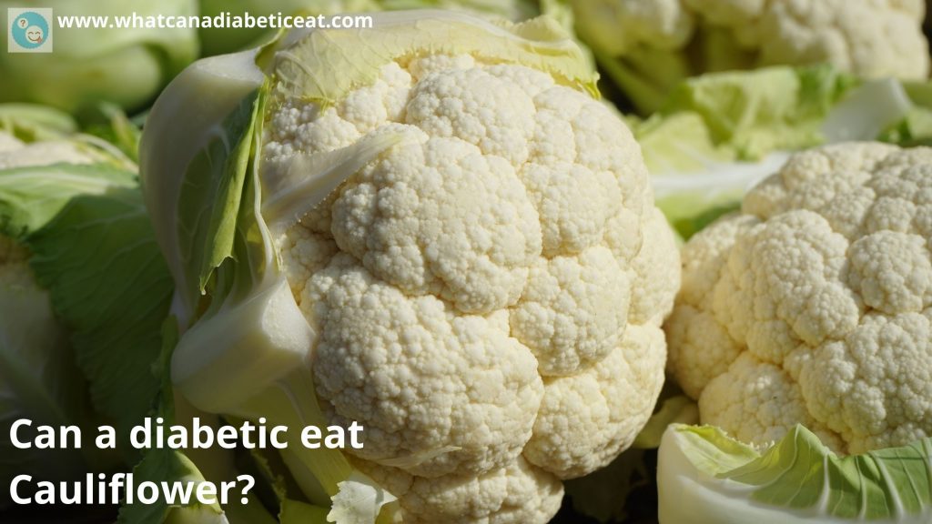 Can a diabetic eat Cauliflower? Does cauliflower raise blood sugar levels?