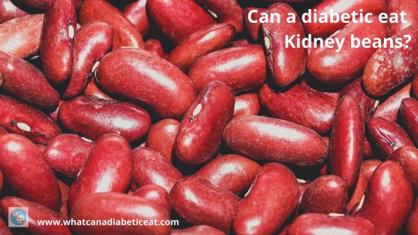 Can a diabetic eat Kidney beans?