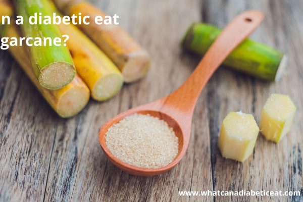 Can a diabetic eat Sugarcane?