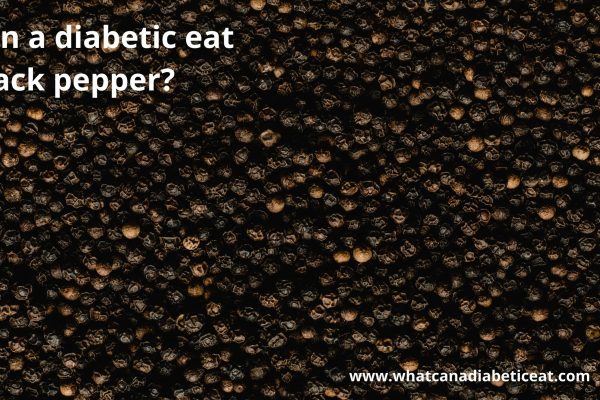 Can a diabetic eat Black pepper?