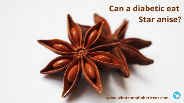 Can a diabetic eat Star anise?